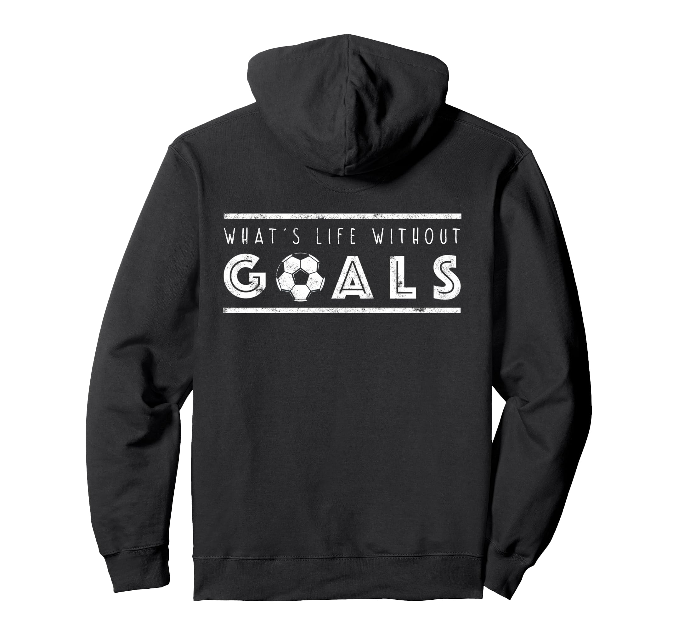 What S Life Without Goals Soccer Funny Hoodie - Novelty Apparel Men Women - T-Shirt, Sweatshirt, Hoodie