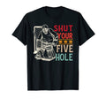Shut Your Five Hole Ice Hockey Player T-Shirt - Graphic Print Men Women - T-Shirt, Sweatshirt, Hoodie