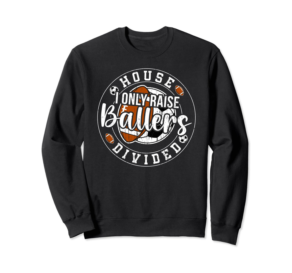 House Divided I Only Raise Ballers Sweatshirt - Unique Graphic Unisex - T-Shirt, Sweatshirt, Hoodie
