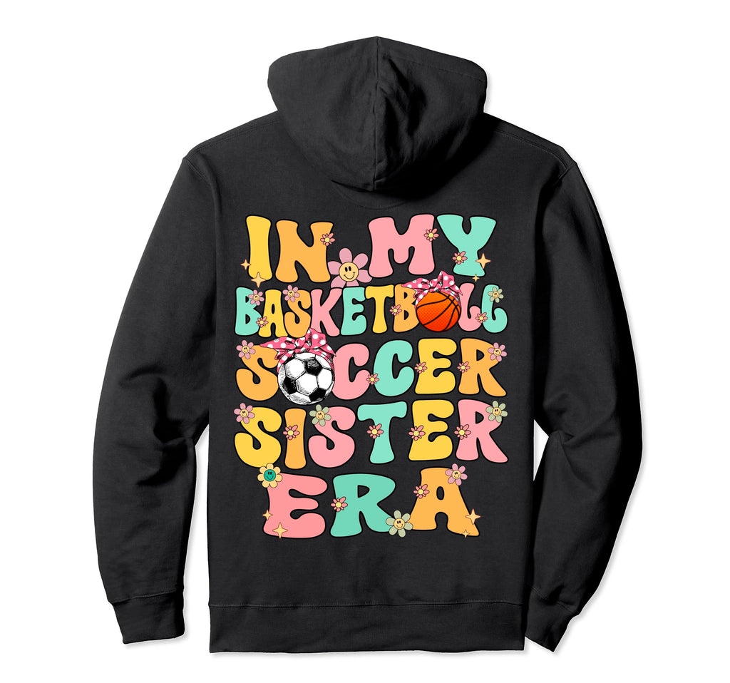 My Basketball Soccer Sister Era Hoodie - Fun Novelty Design for Adults - T-Shirt, Sweatshirt, Hoodie
