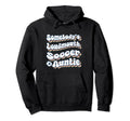 Somebodys Loudmouth Soccer Auntie Aunt Hoodie - Fun Novelty Design Unisex - T-Shirt, Sweatshirt, Hoodie