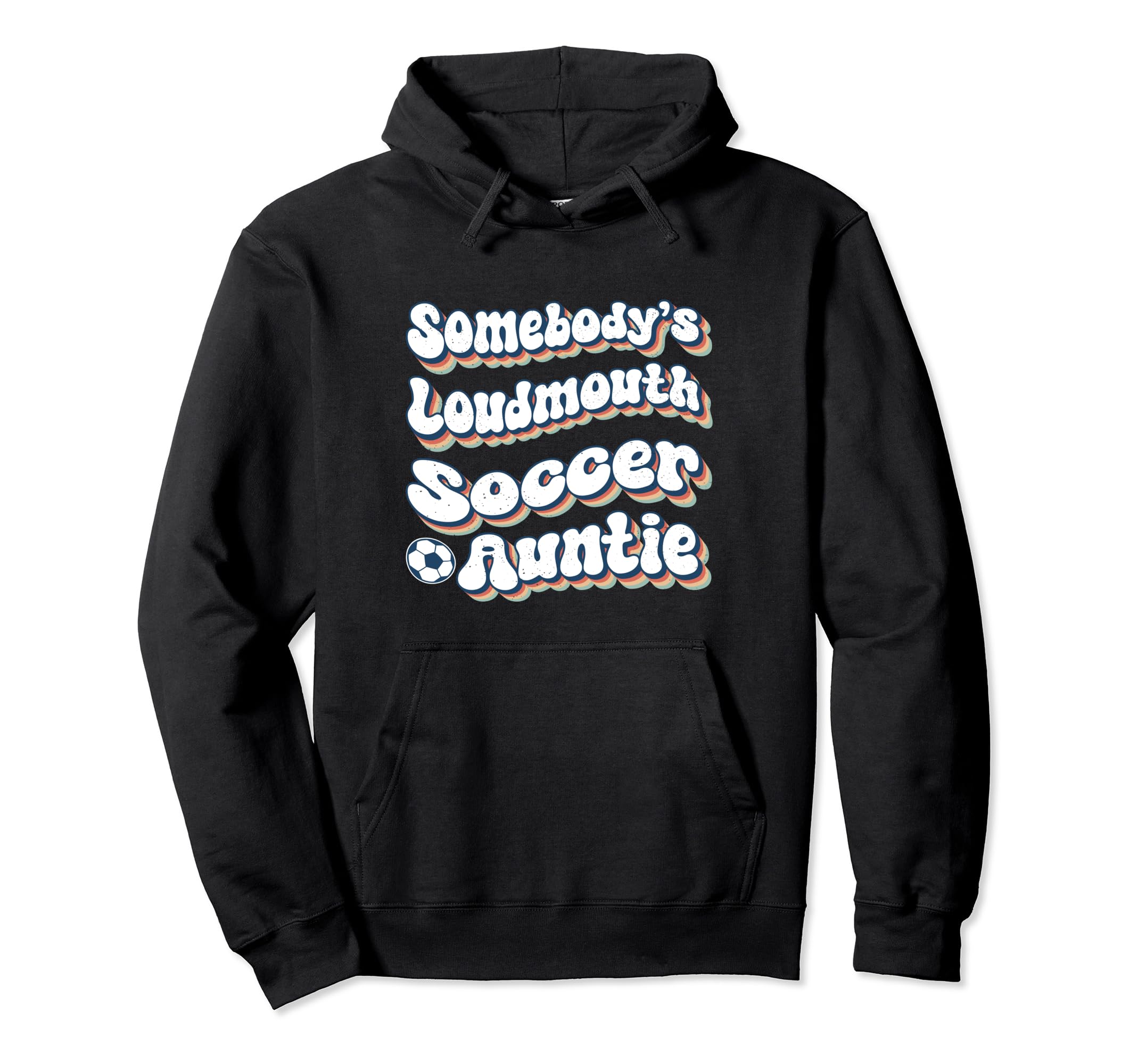 Somebodys Loudmouth Soccer Auntie Aunt Hoodie - Fun Novelty Design Unisex - T-Shirt, Sweatshirt, Hoodie