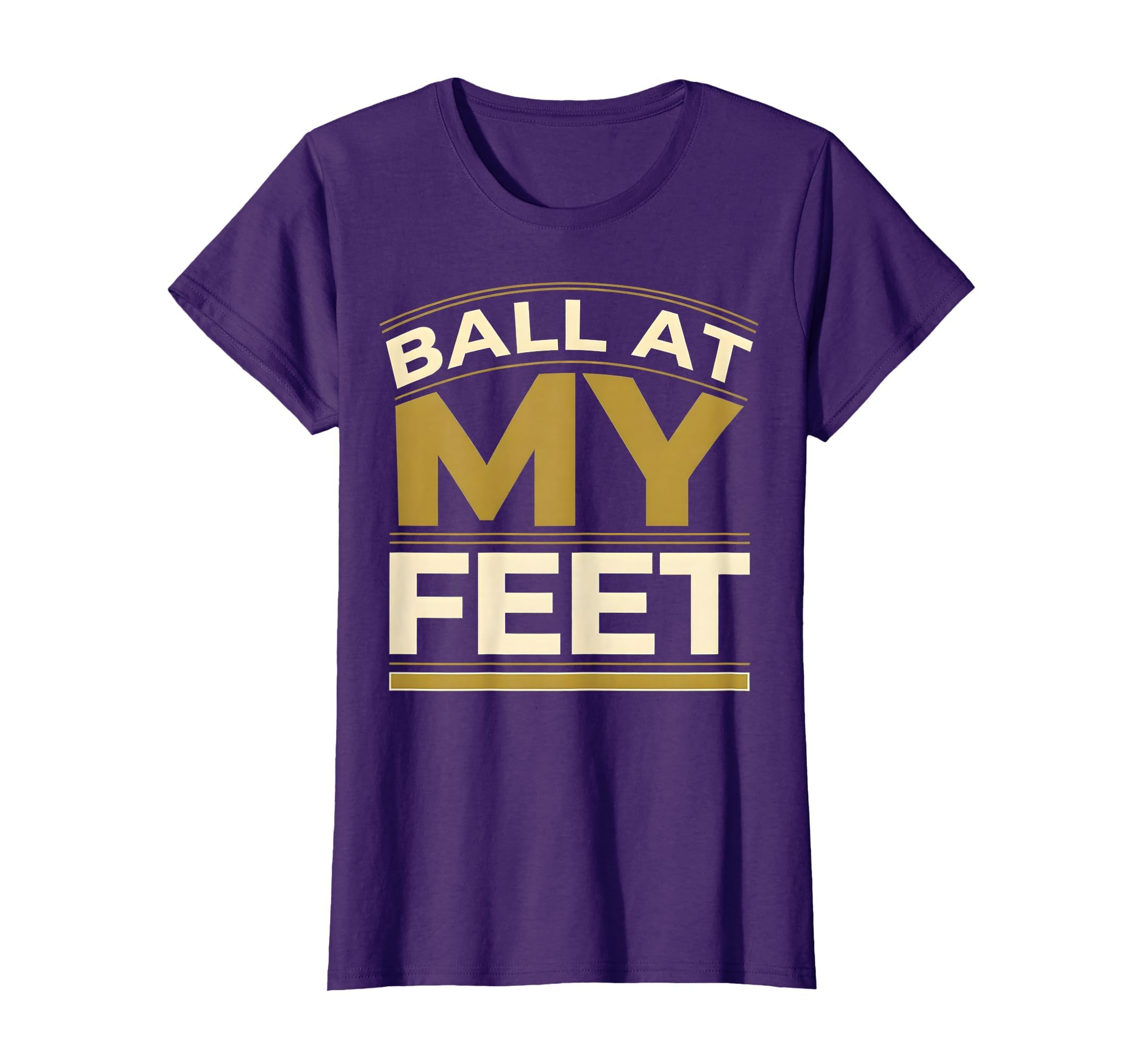 Ball My Feet Soccer T-Shirt - Streetwear Style for Adults - T-Shirt, Sweatshirt, Hoodie