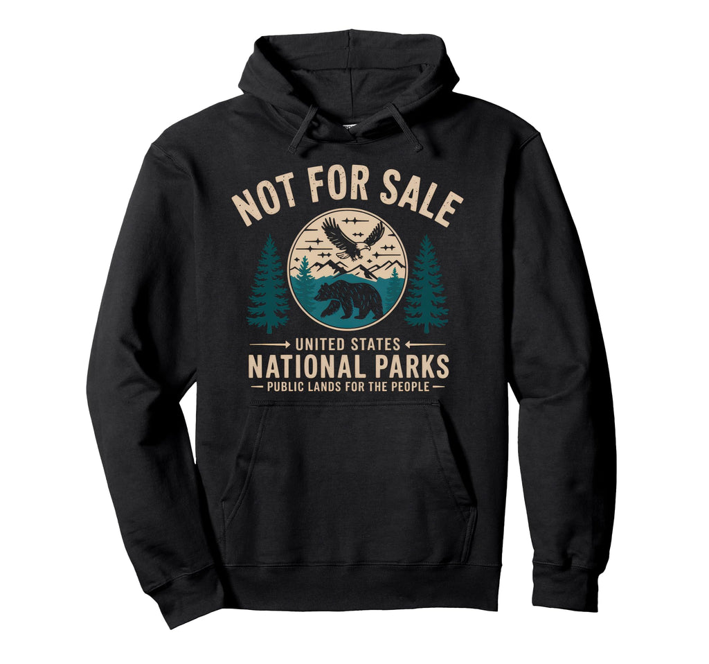 Not Sale Protect Our National Park Hoodie - Unique Graphic Men Women - T-Shirt, Sweatshirt, Hoodie