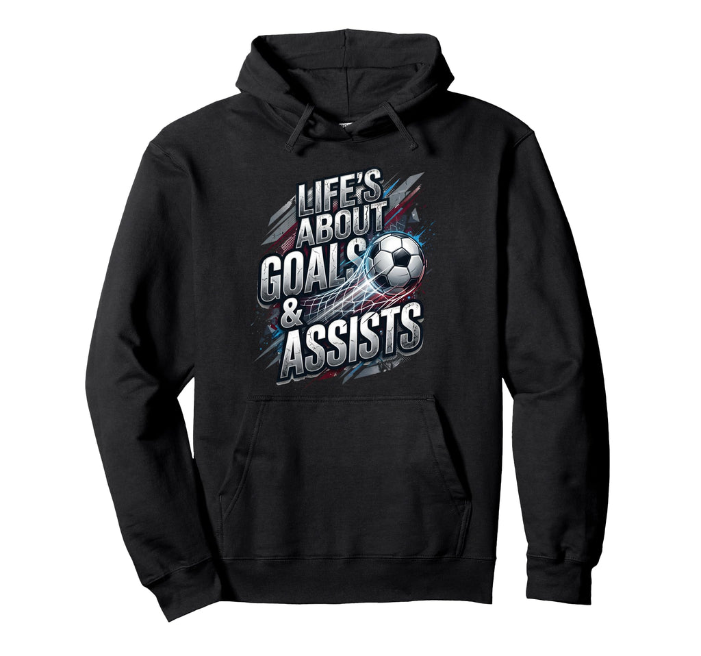 Lifes About Goals And Assist Soccer Lovers Hoodie - Trendy Graphic Unisex - T-Shirt, Sweatshirt, Hoodie
