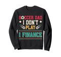 Soccer Dad I Dont Play I Finance Sweatshirt - Custom Art Print Unisex - T-Shirt, Sweatshirt, Hoodie