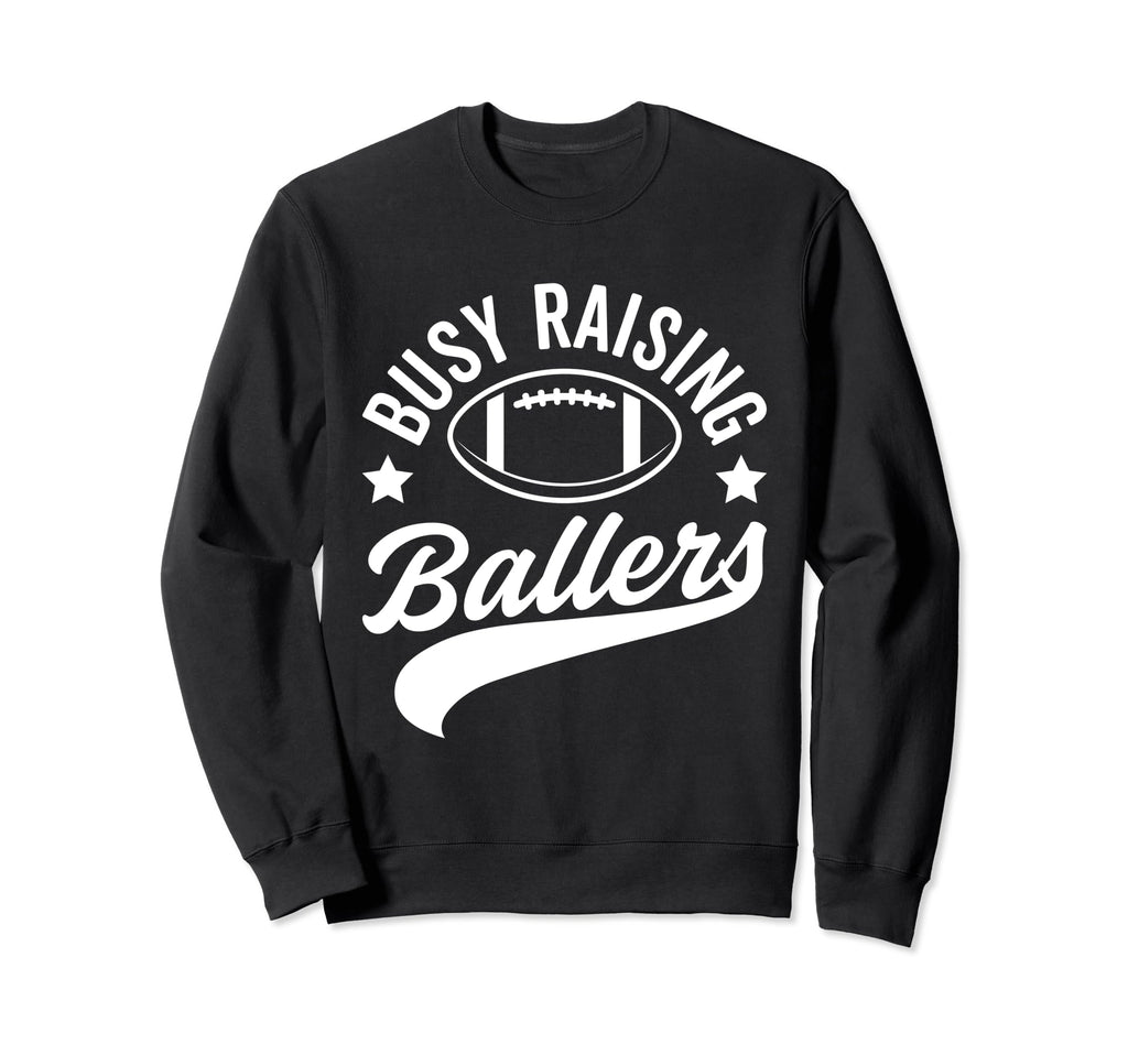 Busy Raising Ballers Football Sweatshirt - Custom Art Print for Adults - T-Shirt, Sweatshirt, Hoodie