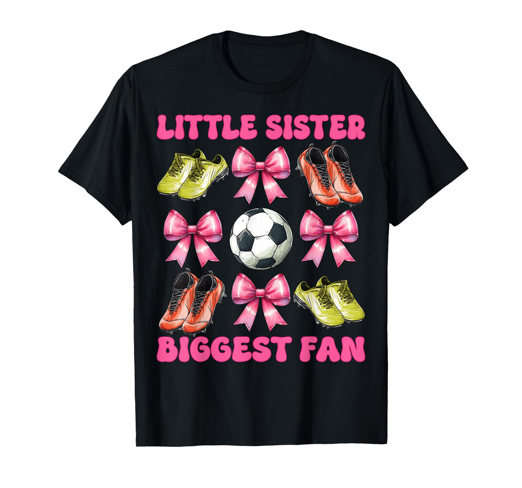 Little Sister Biggest Fan Soccer T-Shirt - Casual Everyday Wear for Adults - T-Shirt, Sweatshirt, Hoodie