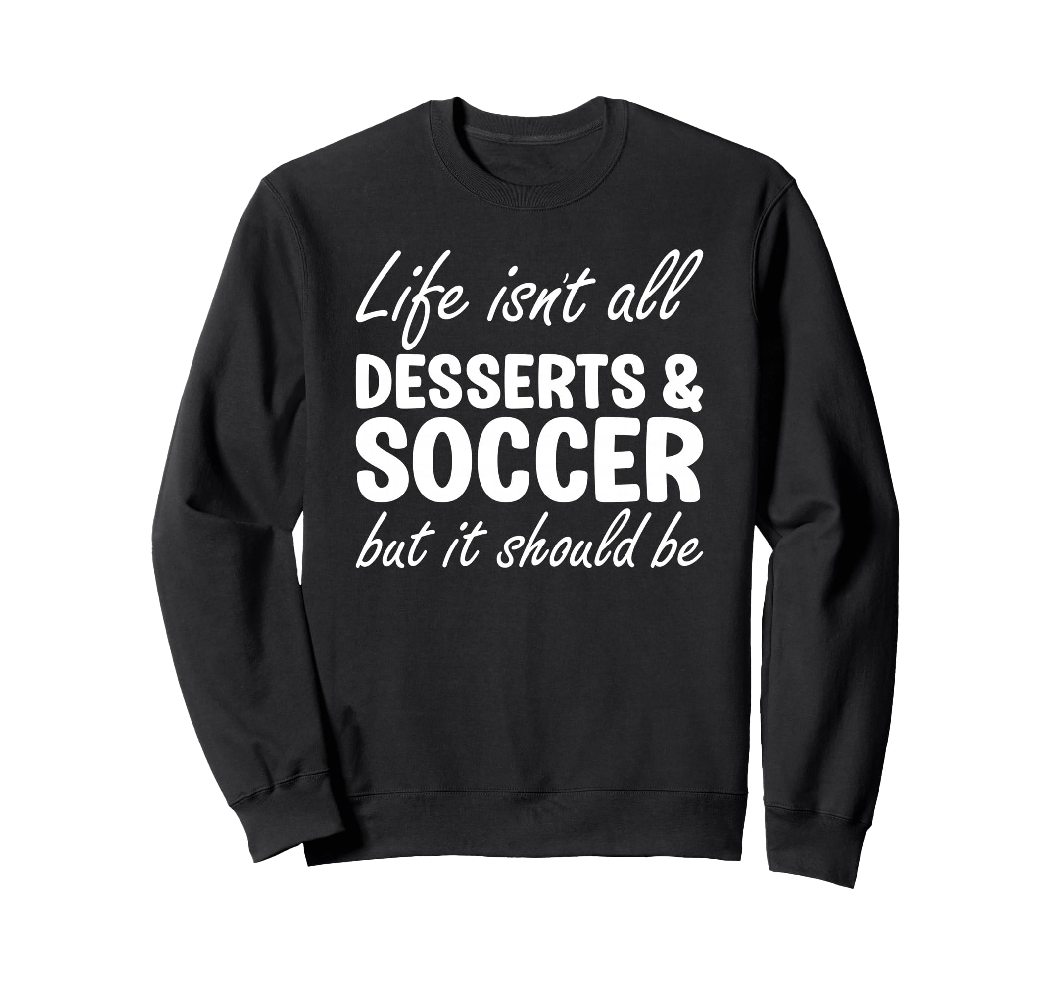 Desserts And Soccer I Love Dessert I Sweatshirt - Aesthetic Graphic Unisex - T-Shirt, Sweatshirt, Hoodie