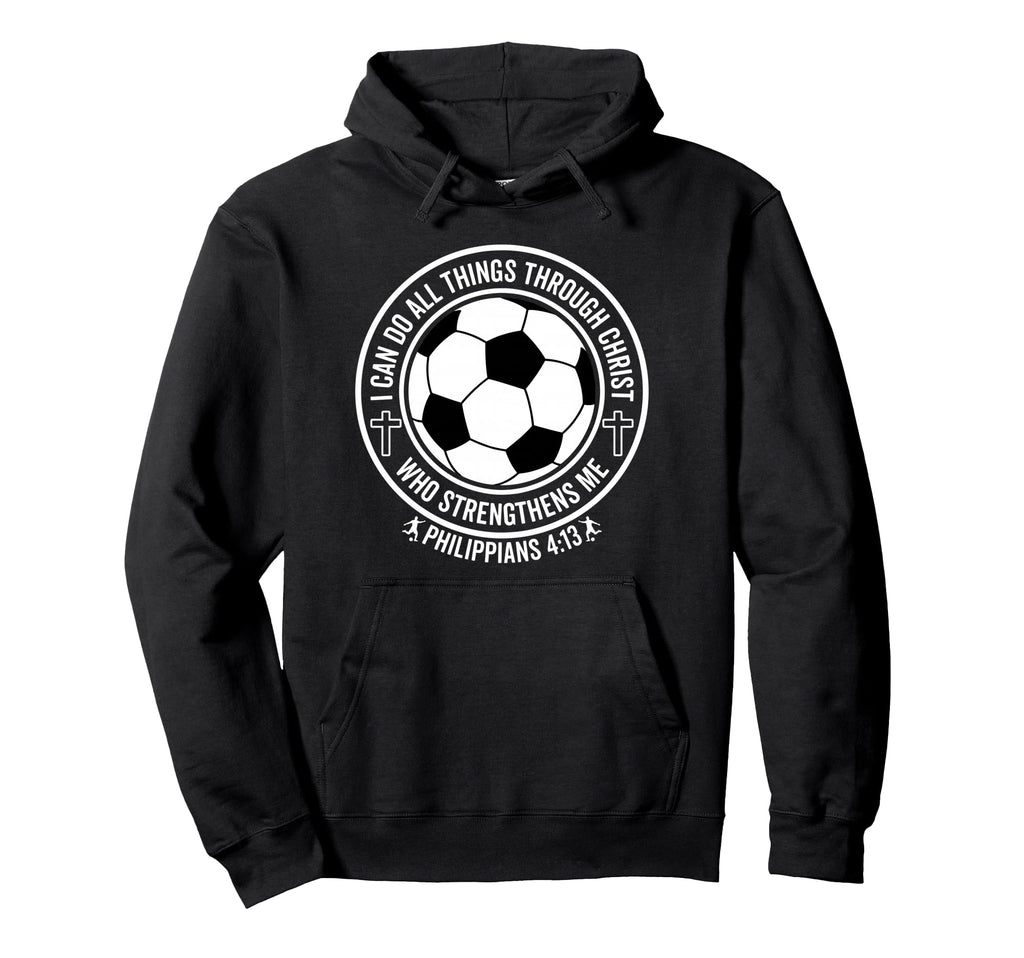 Soccer I Can Do All Things Through Hoodie - Casual Everyday Wear Unisex - T-Shirt, Sweatshirt, Hoodie