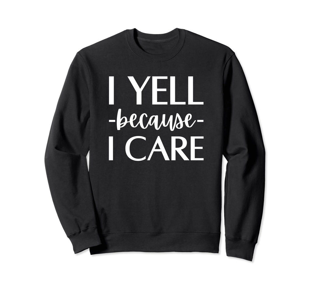 I Yell Because I Care Hockey Sweatshirt - Fun Novelty Design for Adults - T-Shirt, Sweatshirt, Hoodie