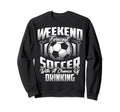 Funny Weekend Forecast Soccer Gift Sweatshirt - Trendy Graphic Unisex - T-Shirt, Sweatshirt, Hoodie
