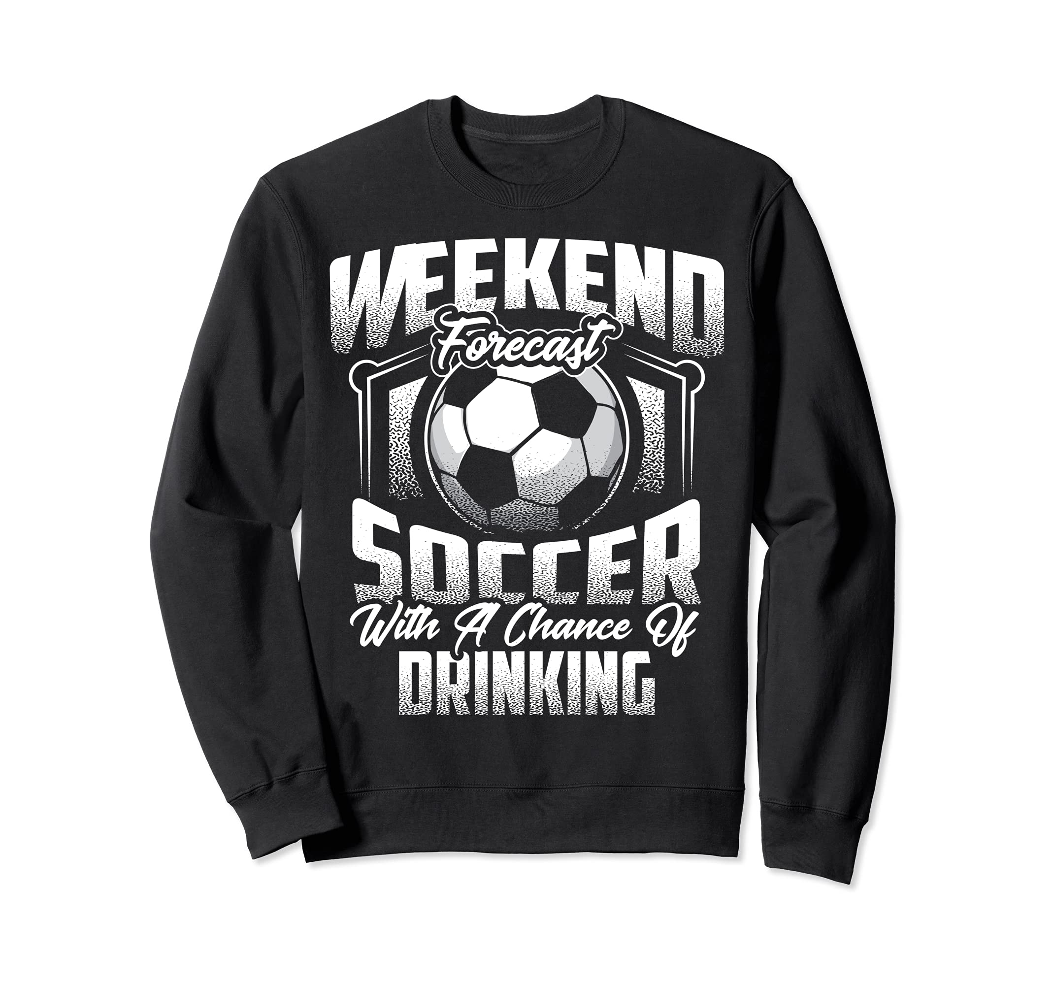 Funny Weekend Forecast Soccer Gift Sweatshirt - Trendy Graphic Unisex - T-Shirt, Sweatshirt, Hoodie