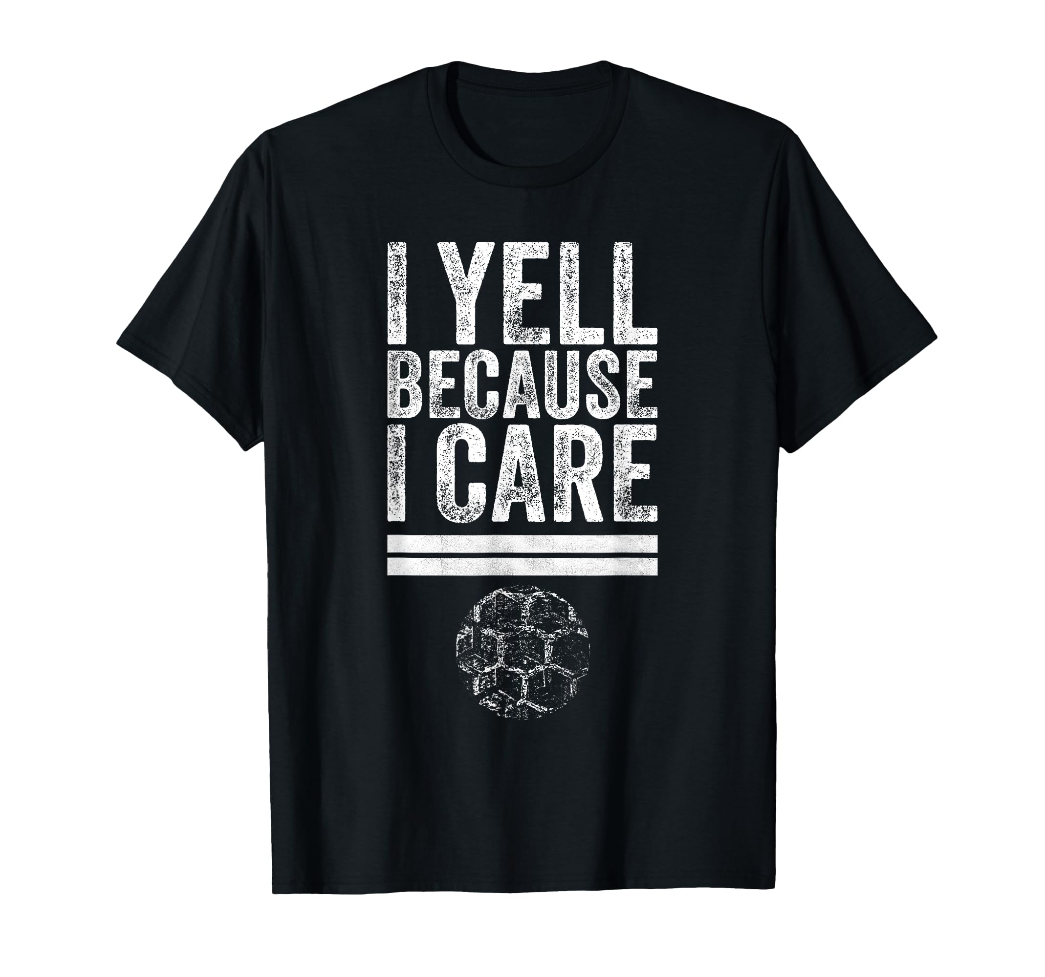 I Yell Because I Care Funny T-Shirt - Casual Everyday Wear Men Women - T-Shirt, Sweatshirt, Hoodie