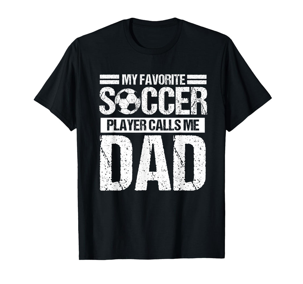 My Favorite Soccer Player Calls Me Dad T-Shirt - Minimalist Print Unisex - T-Shirt, Sweatshirt, Hoodie