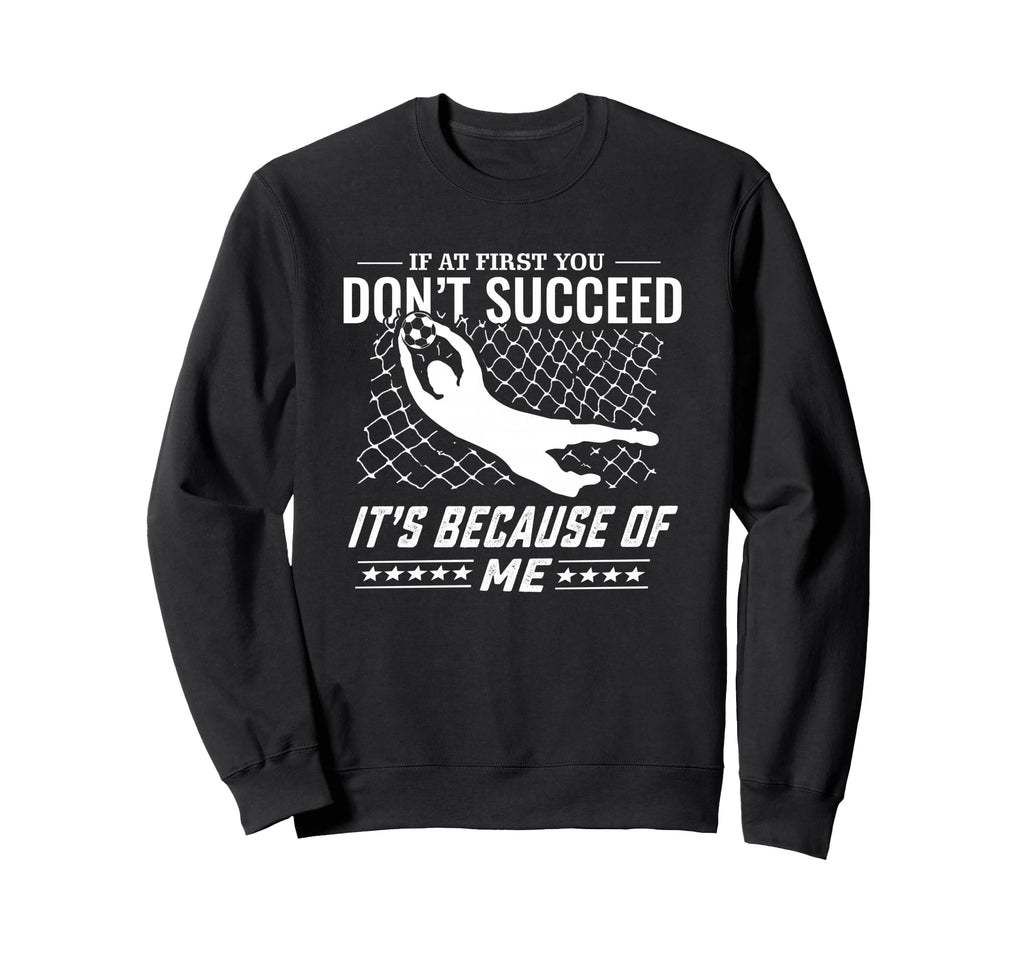 Soccer And Goal Keeper Sweatshirt - Streetwear Style Men Women - T-Shirt, Sweatshirt, Hoodie