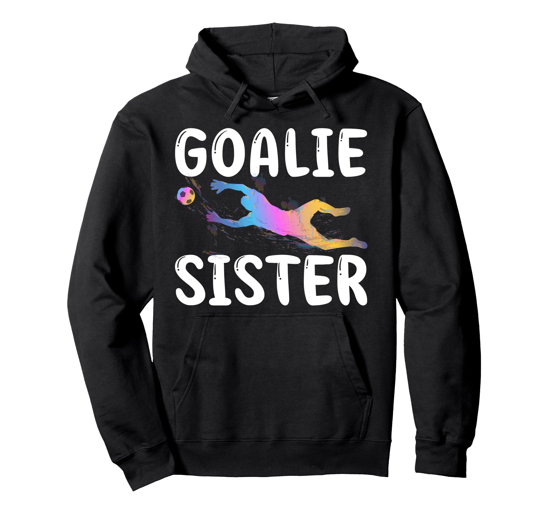 Soccer Goalie Sister Soccer Keeper Hoodie - Unique Graphic for Adults - T-Shirt, Sweatshirt, Hoodie