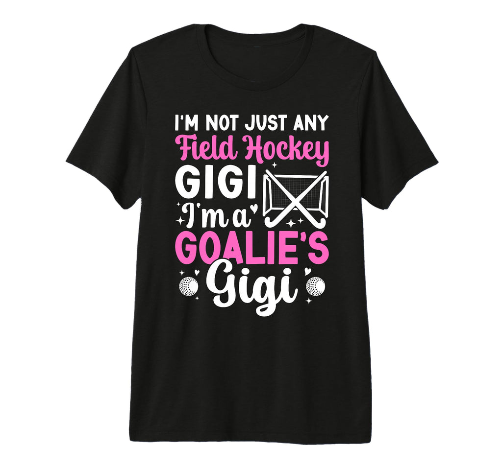 Im Field Hockey Goalie Gigi Field Hockey T-Shirt - Streetwear Style Unisex - T-Shirt, Sweatshirt, Hoodie