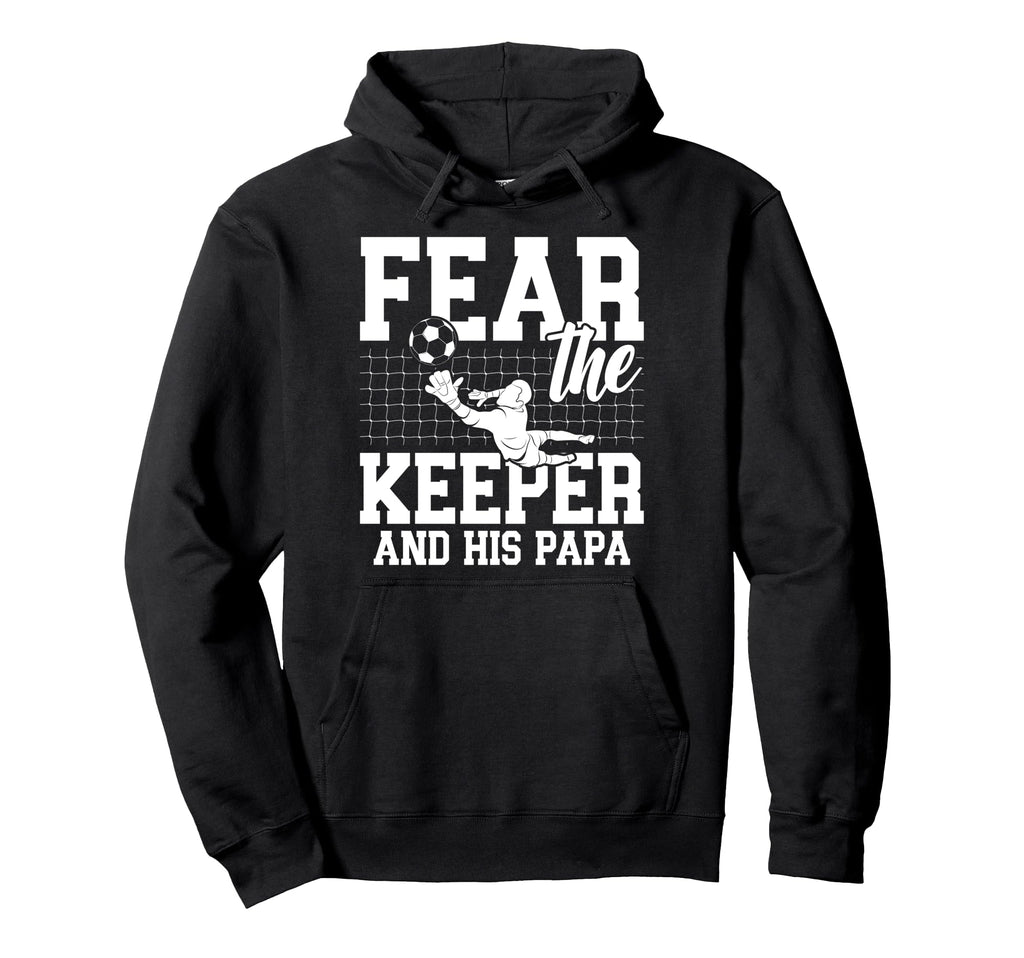 Fear Soccer Keeper Papa Soccer Goalie Hoodie - Minimalist Print for Adults - T-Shirt, Sweatshirt, Hoodie
