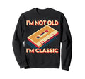 Funny Im Not Old Im Cassette Tape Sweatshirt - Graphic Print for Adults - T-Shirt, Sweatshirt, Hoodie