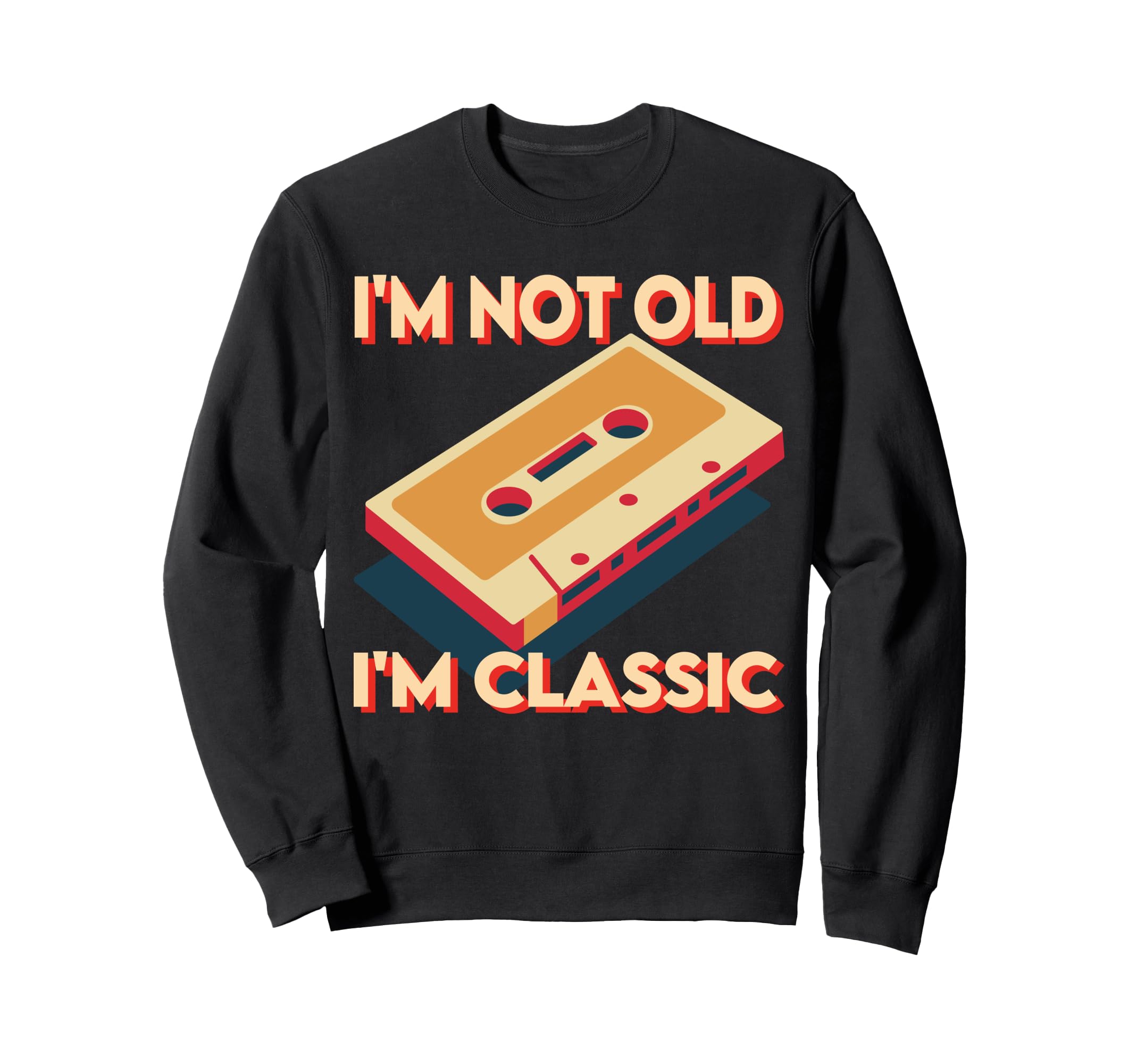 Funny Im Not Old Im Cassette Tape Sweatshirt - Graphic Print for Adults - T-Shirt, Sweatshirt, Hoodie