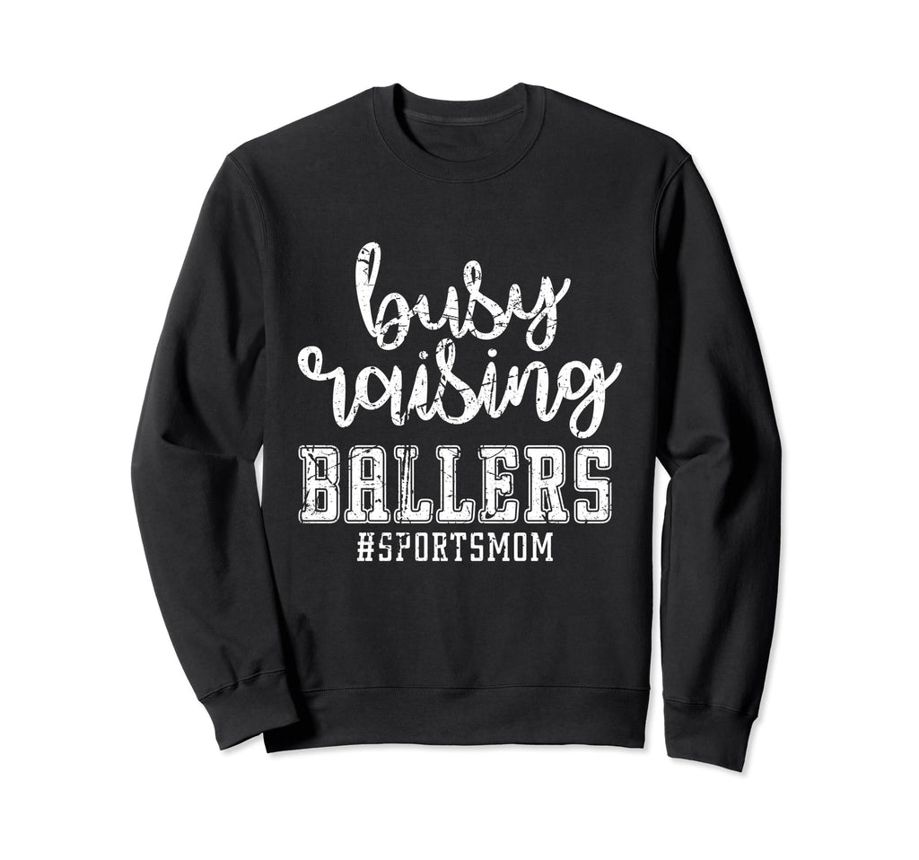 Busy Raising Ballers Sports Mom Sweatshirt - Aesthetic Graphic Unisex - T-Shirt, Sweatshirt, Hoodie