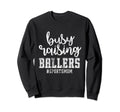 Busy Raising Ballers Sports Mom Sweatshirt - Aesthetic Graphic Unisex - T-Shirt, Sweatshirt, Hoodie