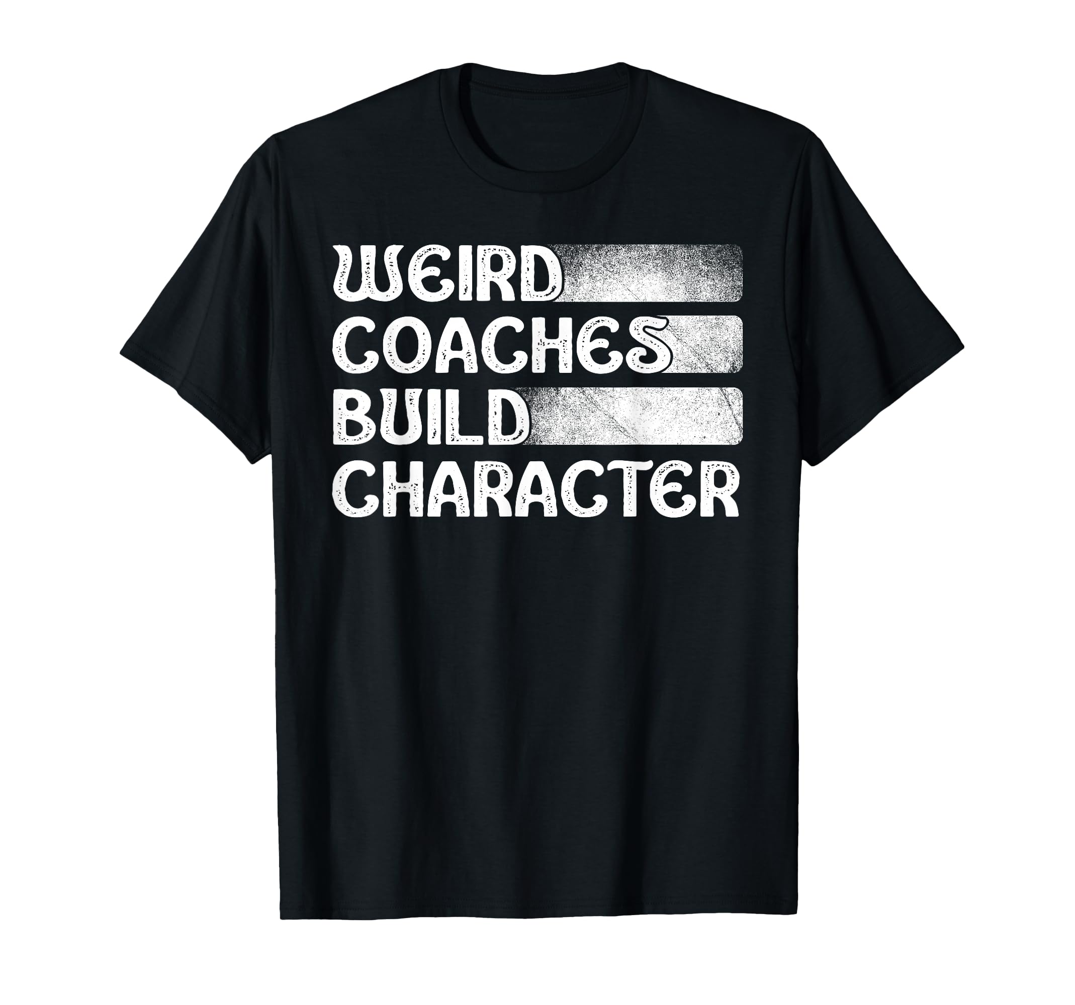 Weird Coaches Build Character Coach Funny T-Shirt - Graphic Print Men Women - T-Shirt, Sweatshirt, Hoodie