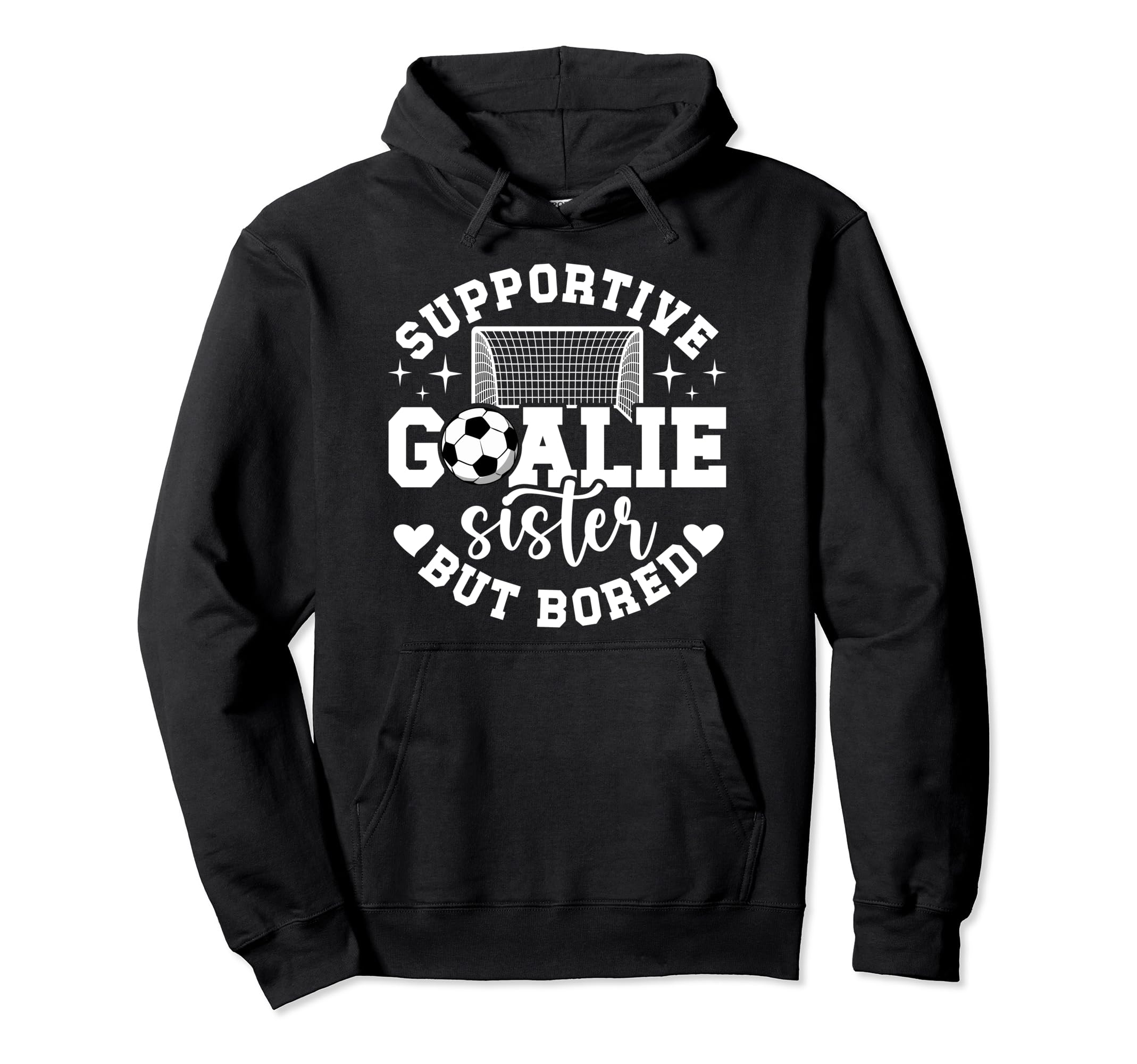 Soccer Goalie Sister Supportive Soccer Hoodie - Novelty Apparel Unisex - T-Shirt, Sweatshirt, Hoodie