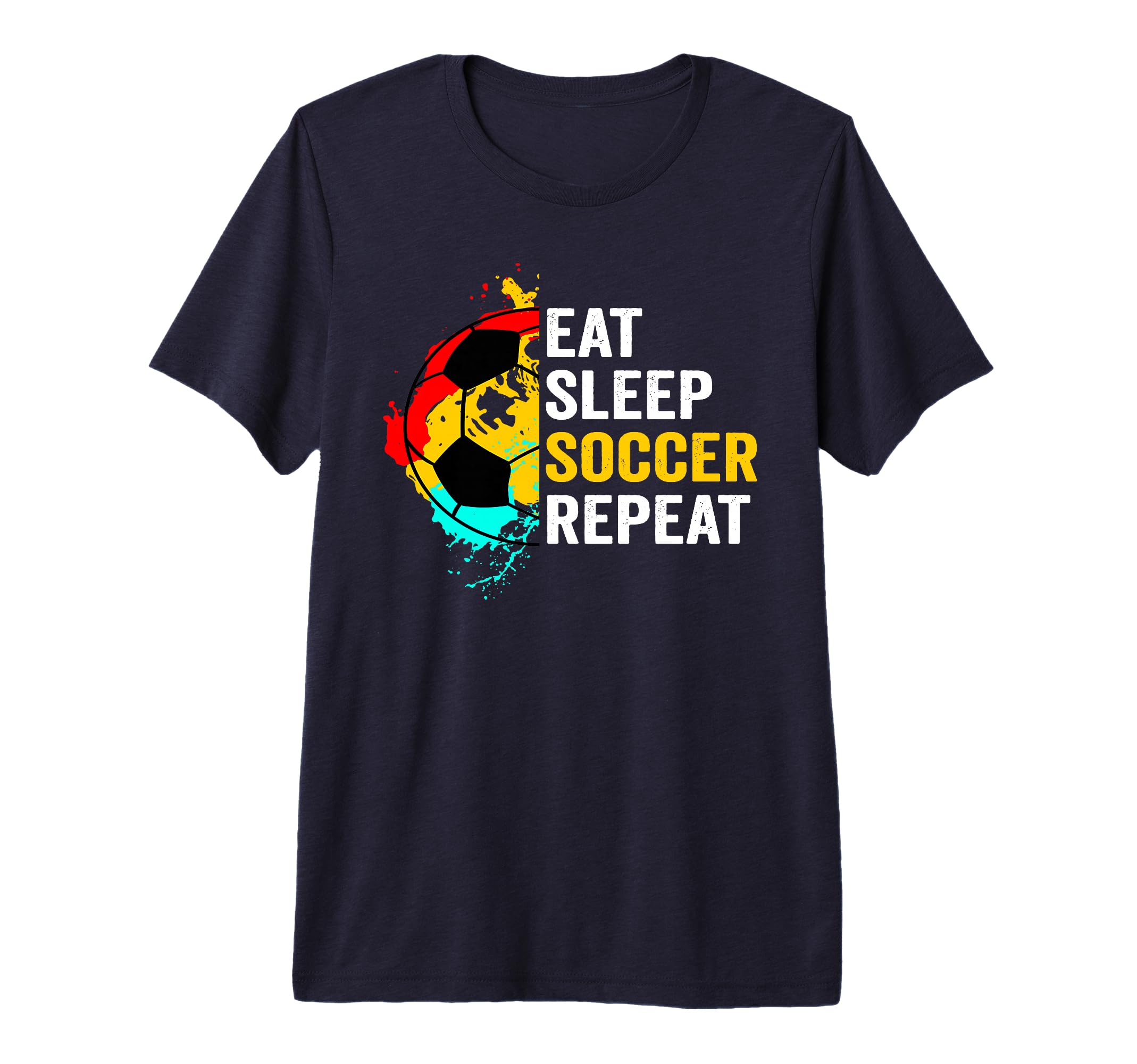 Eat Sleep Soccer Repeat Player Fans Team T-Shirt - Graphic Print Men Women - T-Shirt, Sweatshirt, Hoodie