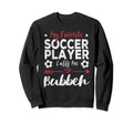 My Favorite Soccer Player Calls Me Sweatshirt - Unique Graphic Men Women - T-Shirt, Sweatshirt, Hoodie