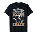 Soccer Coach My Favorite Soccer Players T-Shirt - Trendy Graphic Unisex - T-Shirt, Sweatshirt, Hoodie