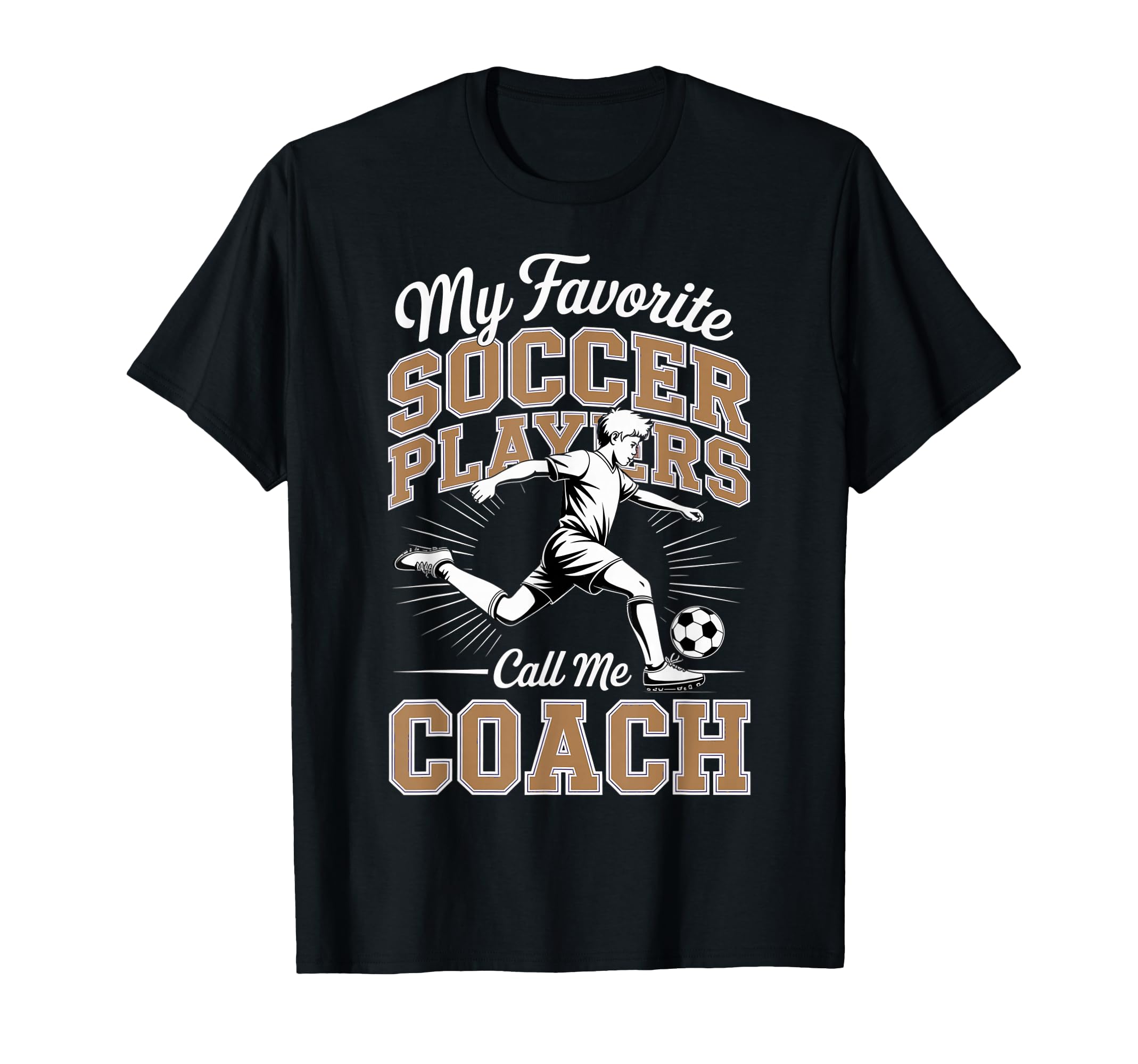 Soccer Coach My Favorite Soccer Players T-Shirt - Trendy Graphic Unisex - T-Shirt, Sweatshirt, Hoodie
