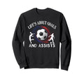 Lifes About Goals And Assists Soccer Sweatshirt - Aesthetic Graphic Unisex - T-Shirt, Sweatshirt, Hoodie
