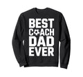 Field Leader Best Coach Dad Ever Sweatshirt - Casual Everyday Wear Unisex - T-Shirt, Sweatshirt, Hoodie