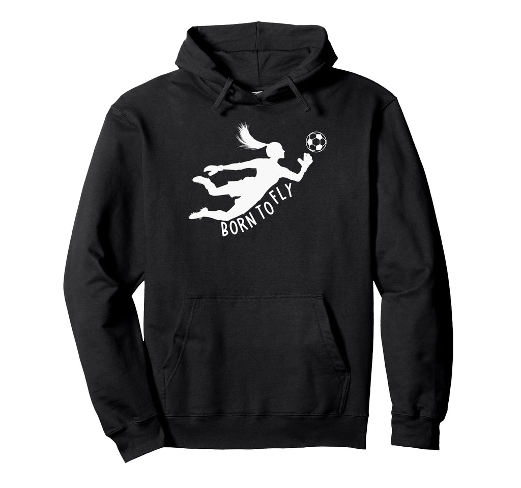 Born To Fly Soccer Goalkeeper Funny Keeper Hoodie - Streetwear Style Unisex - T-Shirt, Sweatshirt, Hoodie