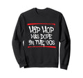 Hip Hop Was Dope 90S 80S 90S Old Sweatshirt - Fun Novelty Design Men Women - T-Shirt, Sweatshirt, Hoodie