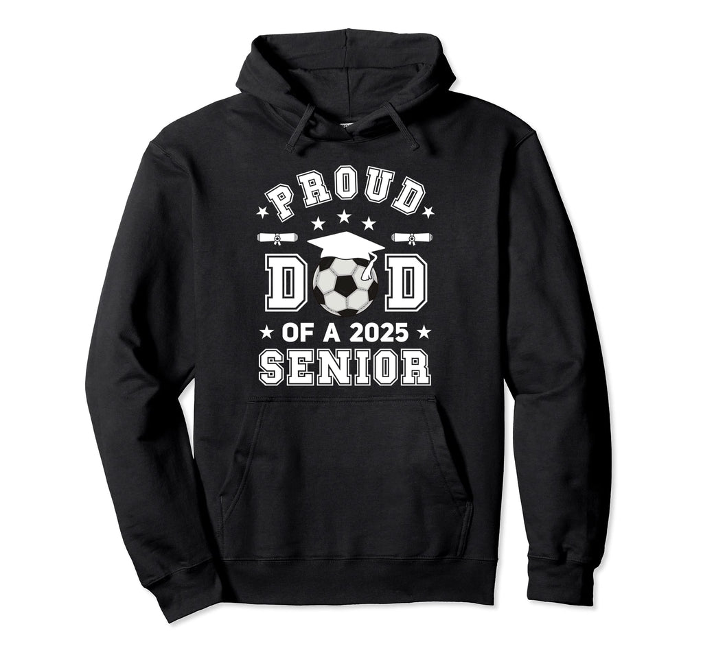 Proud Dad 2025 Senior Highschool Soccer Hoodie - Graphic Print Unisex - T-Shirt, Sweatshirt, Hoodie