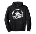 Repeat After Me Yes Coach Funny Football Hoodie - Unique Graphic Unisex - T-Shirt, Sweatshirt, Hoodie