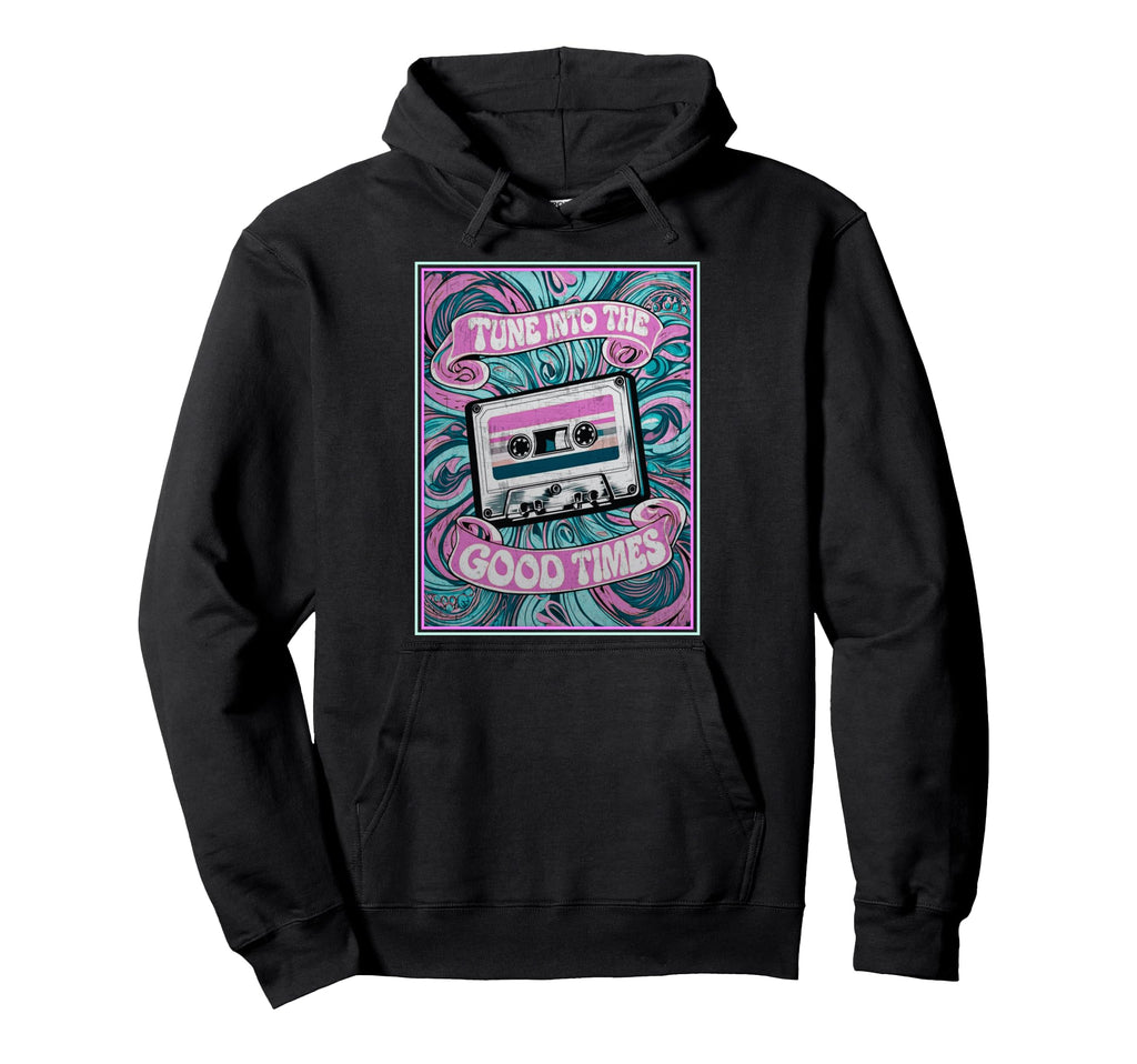 80S 90S Cassette Tape Tune Into Good Times Hoodie - Trendy Graphic Unisex - T-Shirt, Sweatshirt, Hoodie