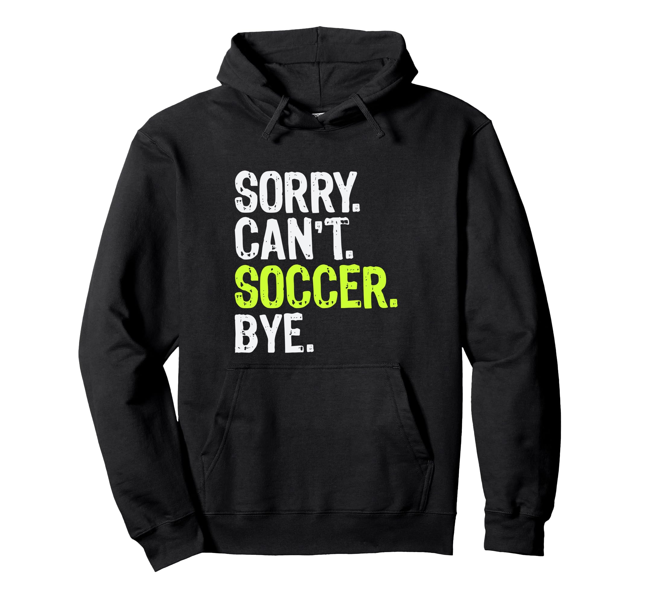 Funny Soccer Mom Sorry Cant Soccer Bye Hoodie - Trendy Graphic Men Women - T-Shirt, Sweatshirt, Hoodie