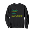 Futsal Coach Definition Funny Indoor Sweatshirt - Trendy Graphic Men Women - T-Shirt, Sweatshirt, Hoodie