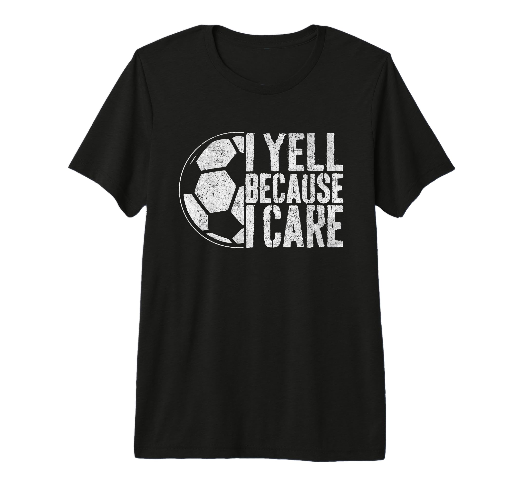 I Yell Because I Care Soccer Parent T-Shirt - Streetwear Style Men Women - T-Shirt, Sweatshirt, Hoodie