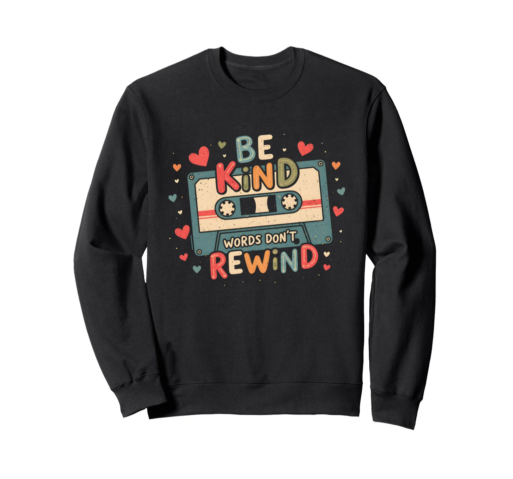 Typography Be Kind Words Dont Rewind Sweatshirt - Streetwear Style Unisex - T-Shirt, Sweatshirt, Hoodie