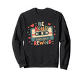 Typography Be Kind Words Dont Rewind Sweatshirt - Streetwear Style Unisex - T-Shirt, Sweatshirt, Hoodie