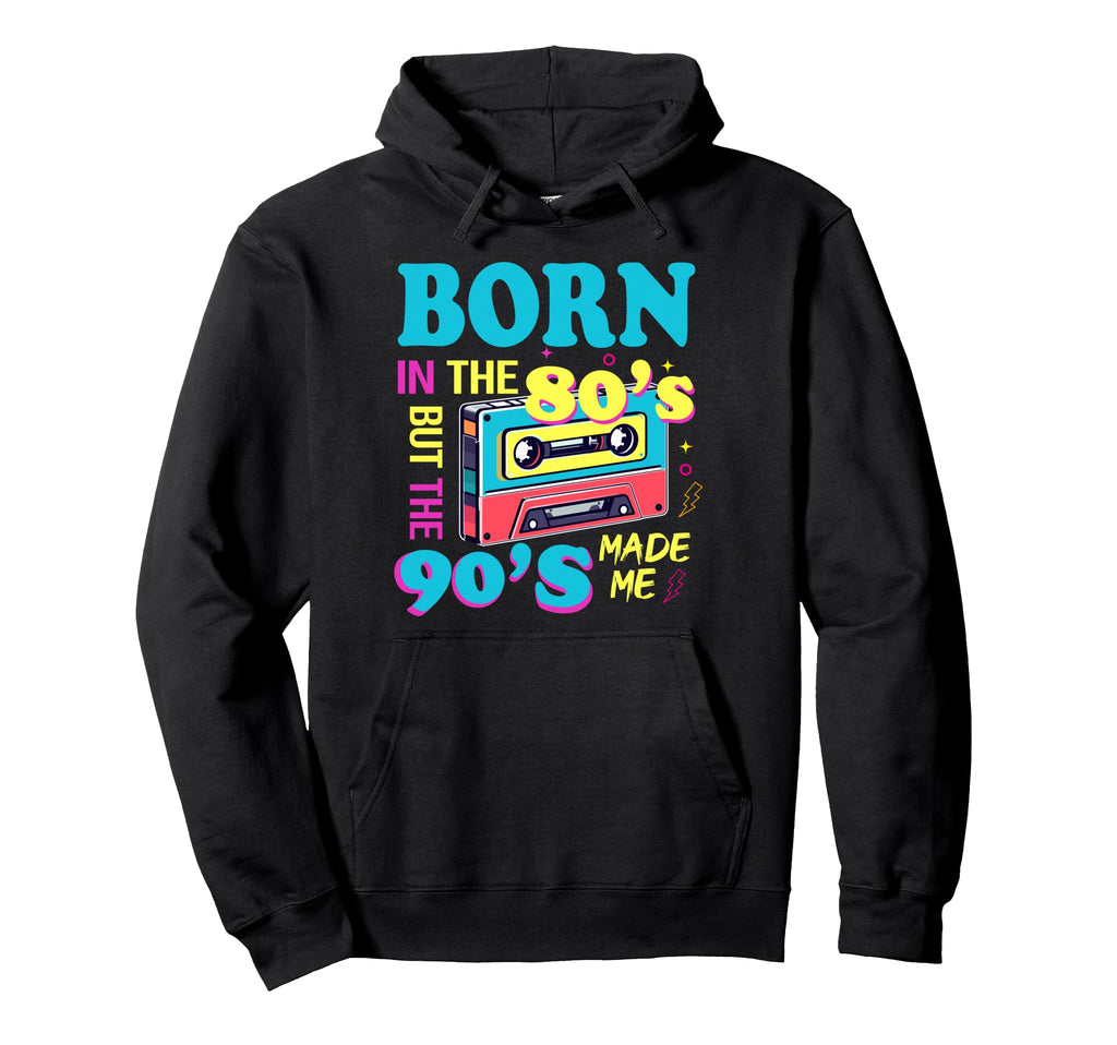 Born 80S But 90S Made Me Nostalgia Hoodie - Streetwear Style Unisex - T-Shirt, Sweatshirt, Hoodie