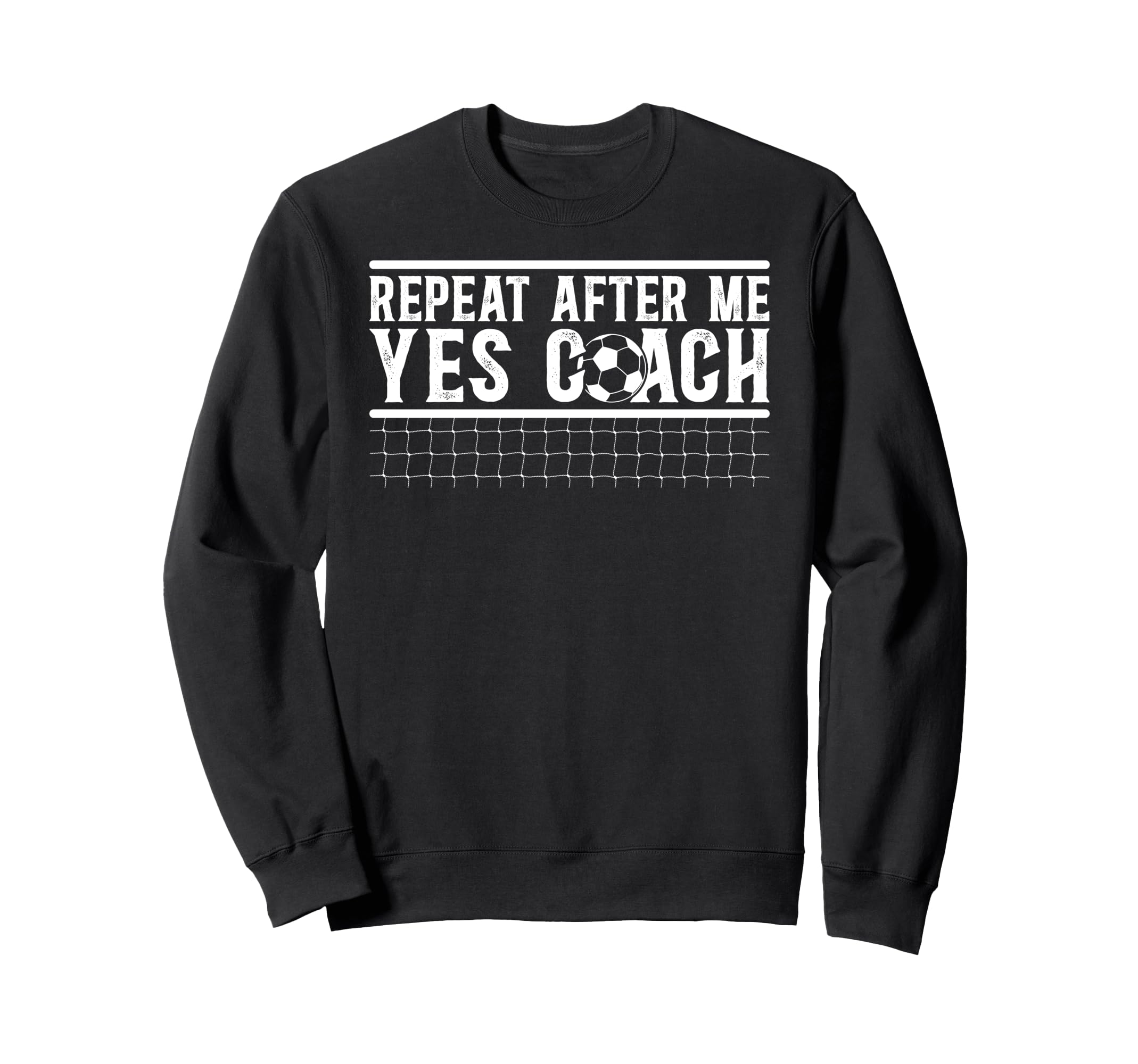 Repeat After Me Soccer Coach Soccer Sweatshirt - Novelty Apparel Men Women - T-Shirt, Sweatshirt, Hoodie