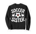 Soccer Sister Soccer Family Player Sweatshirt - Novelty Apparel for Adults - T-Shirt, Sweatshirt, Hoodie