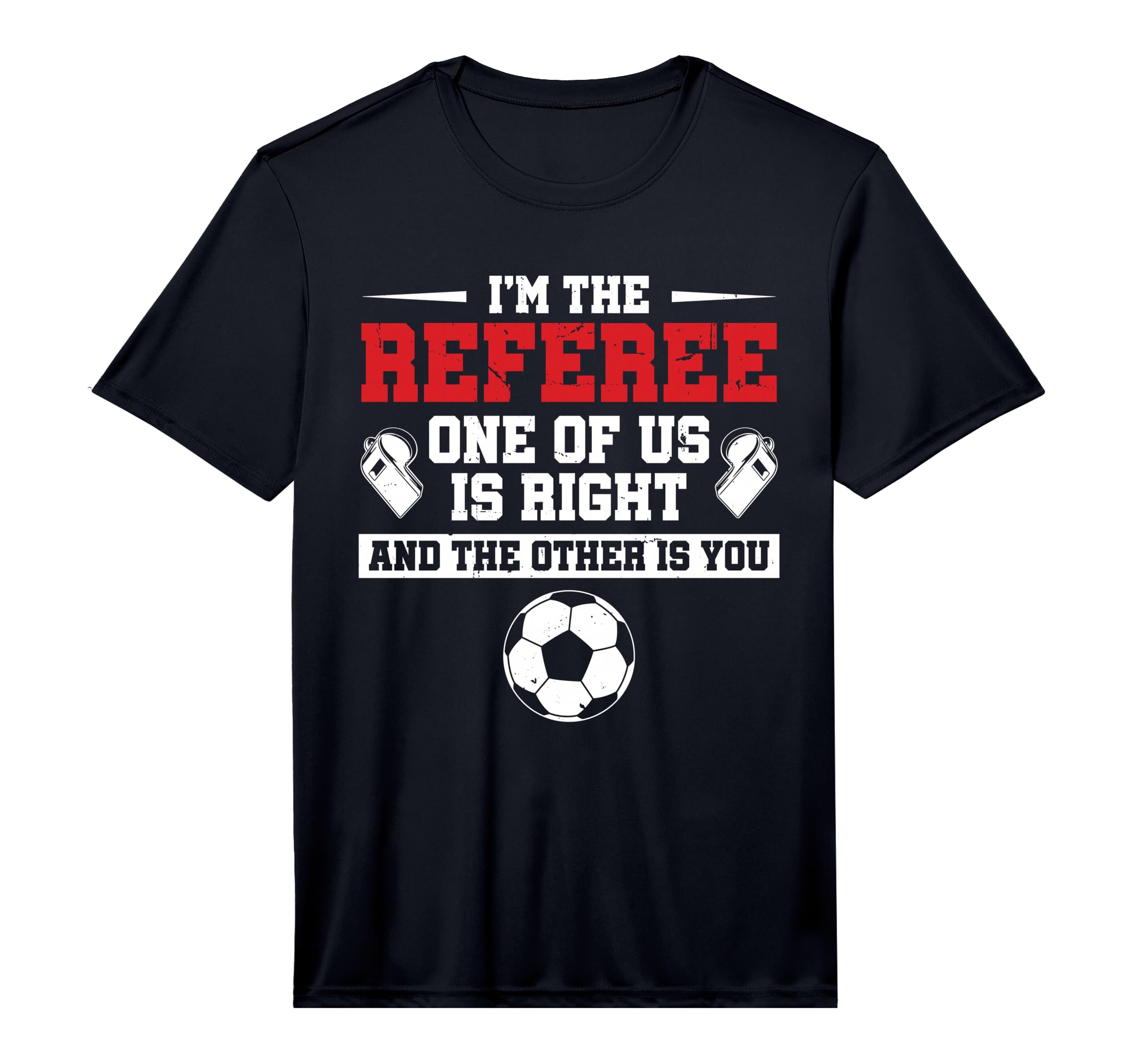 Mens Im Referee One Us Is Right T-Shirt - Graphic Print for Adults - T-Shirt, Sweatshirt, Hoodie
