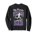 Soccer Dad My Favorite Soccer Player Sweatshirt - Graphic Print Unisex - T-Shirt, Sweatshirt, Hoodie